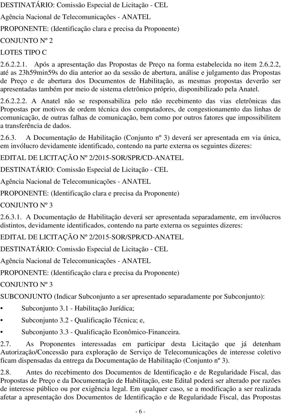 6.2.2, até as 23h59min59s do dia anterior ao da sessão de abertura, análise e julgamento das Propostas de Preço e de abertura dos Documentos de Habilitação, as mesmas propostas deverão ser