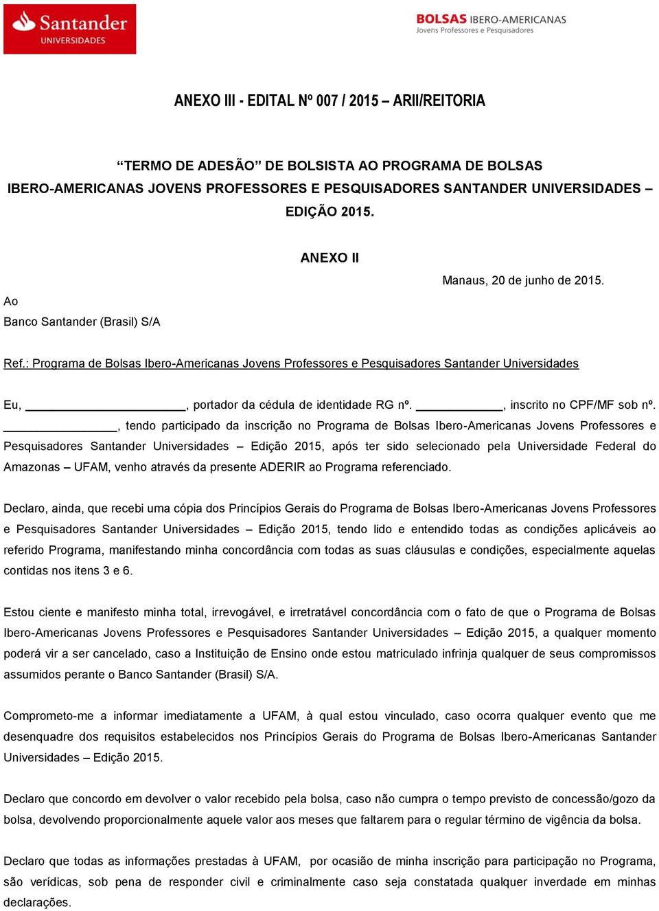 : Programa de Bolsas Ibero-Americanas Jovens Professores e Pesquisadores Santander Universidades Eu,, portador da cédula de identidade RG nº., inscrito no CPF/MF sob nº.