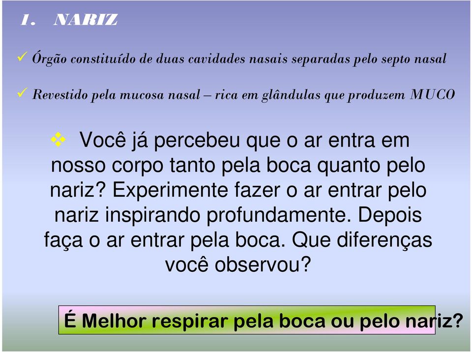 tanto pela boca quanto pelo nariz?