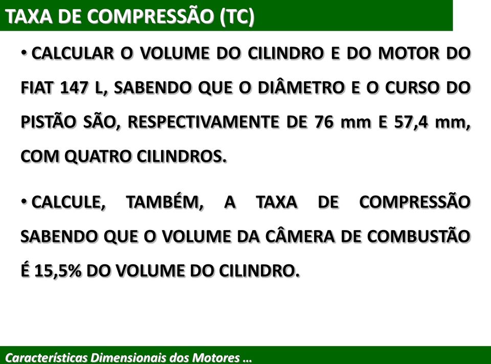 76 mm E 57,4 mm, COM QUATRO CILINDROS.