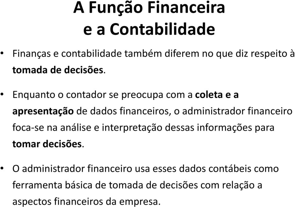 Enquanto o contador se preocupa com a coleta e a apresentação de dados financeiros, o administrador financeiro