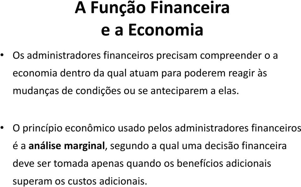 O princípio econômico usado pelos administradores financeiros é a análise marginal, segundo a qual