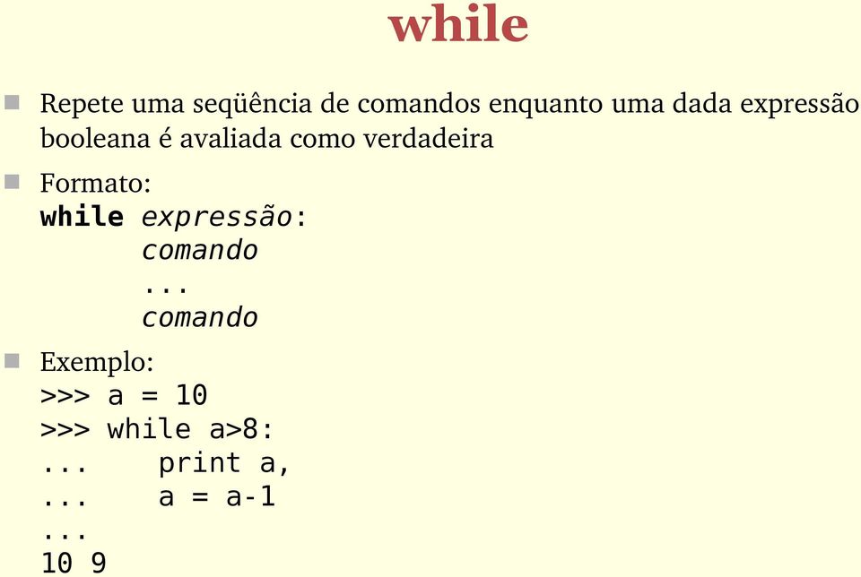 Formato: while expressão: comando.