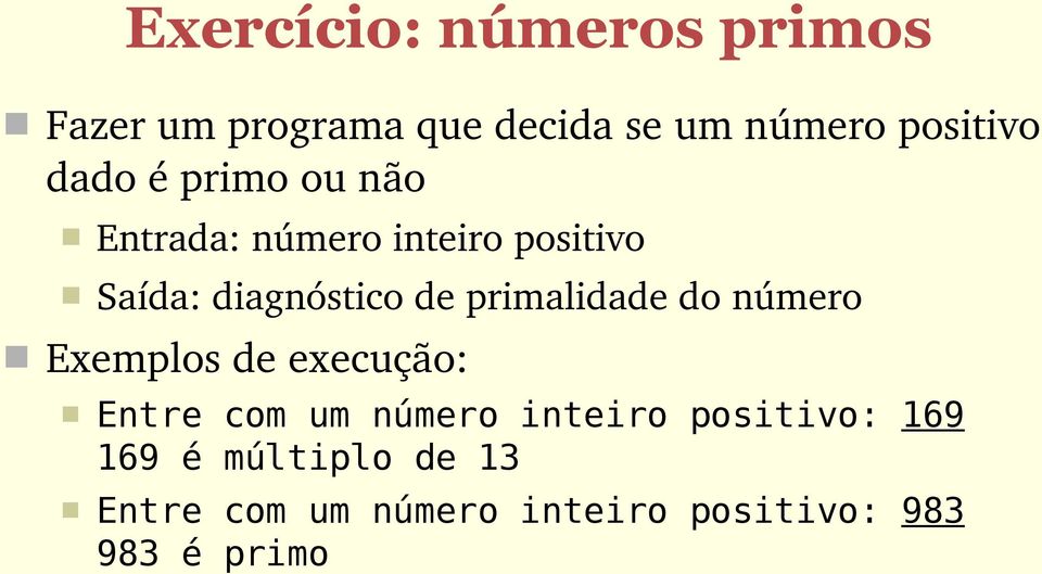 primalidade do número Exemplos de execução: Entre com um número inteiro