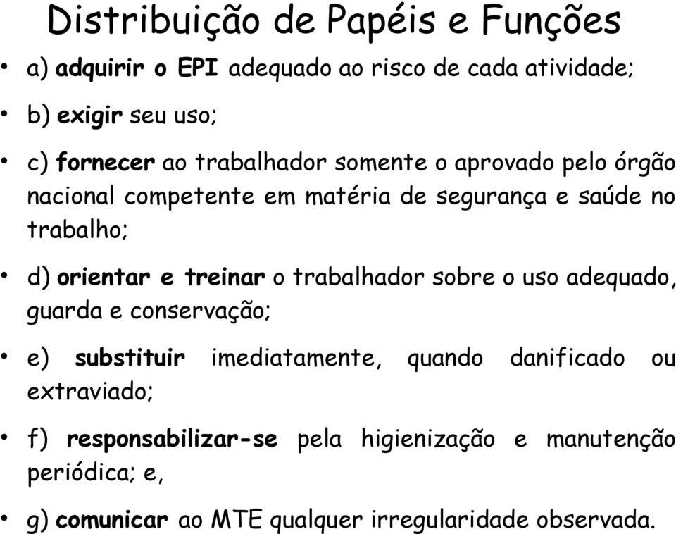 treinar o trabalhador sobre o uso adequado, guarda e conservação; e) substituir extraviado; imediatamente, quando