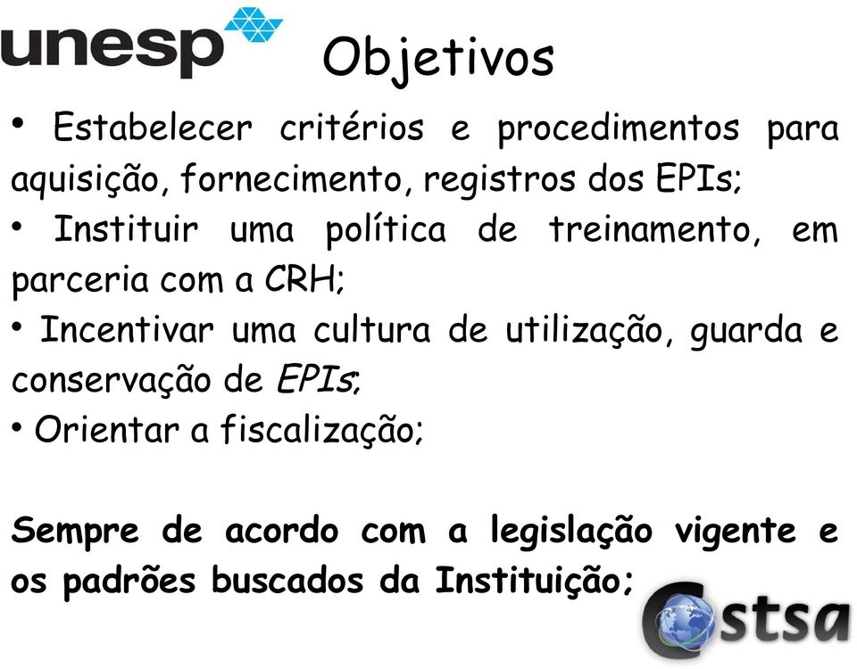 Incentivar uma cultura de utilização, guarda e conservação de EPIs; Orientar a