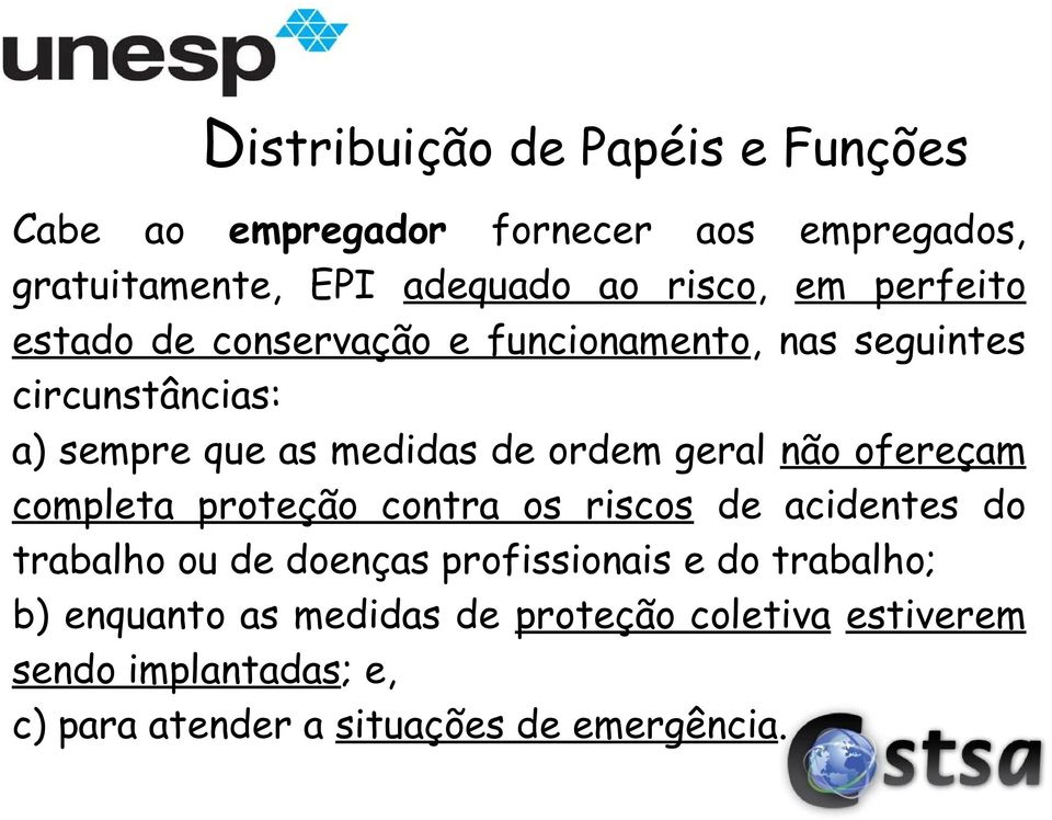 não ofereçam completa proteção contra os riscos de acidentes do trabalho ou de doenças profissionais e do trabalho;