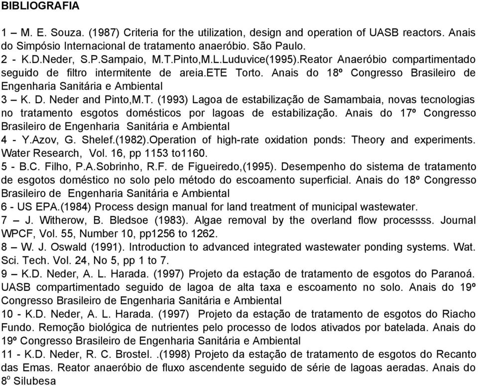 Neder and Pinto,M.T. (1993) Lagoa de estabilização de Samambaia, novas tecnologias no tratamento esgotos domésticos por lagoas de estabilização.