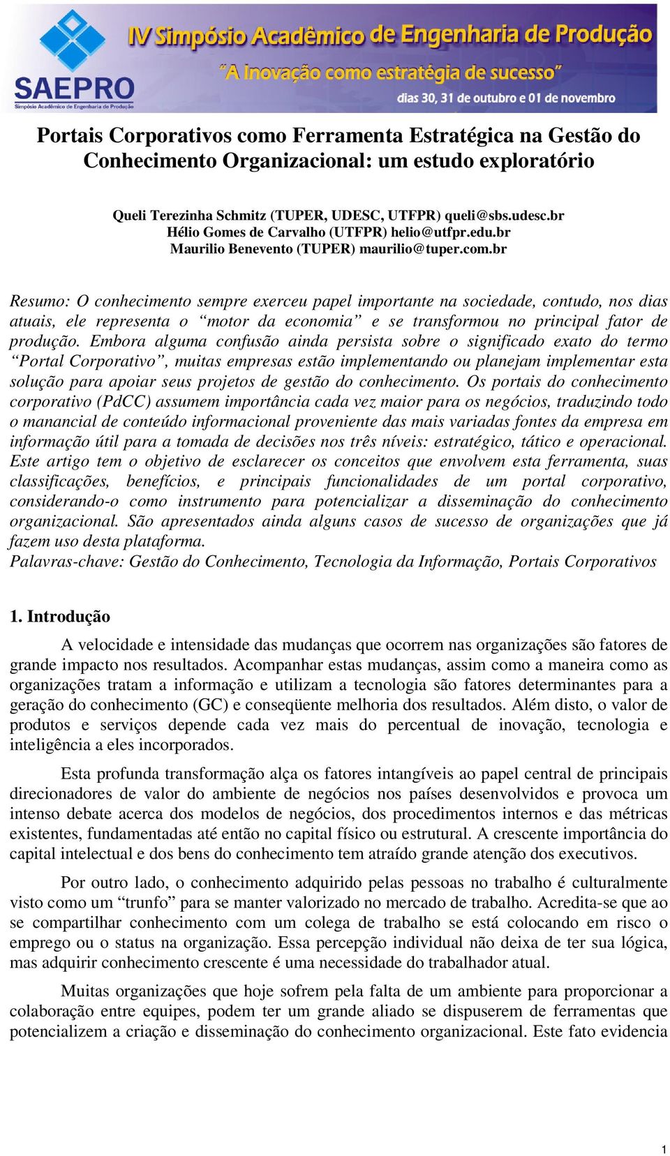 br Resumo: O conhecimento sempre exerceu papel importante na sociedade, contudo, nos dias atuais, ele representa o motor da economia e se transformou no principal fator de produção.