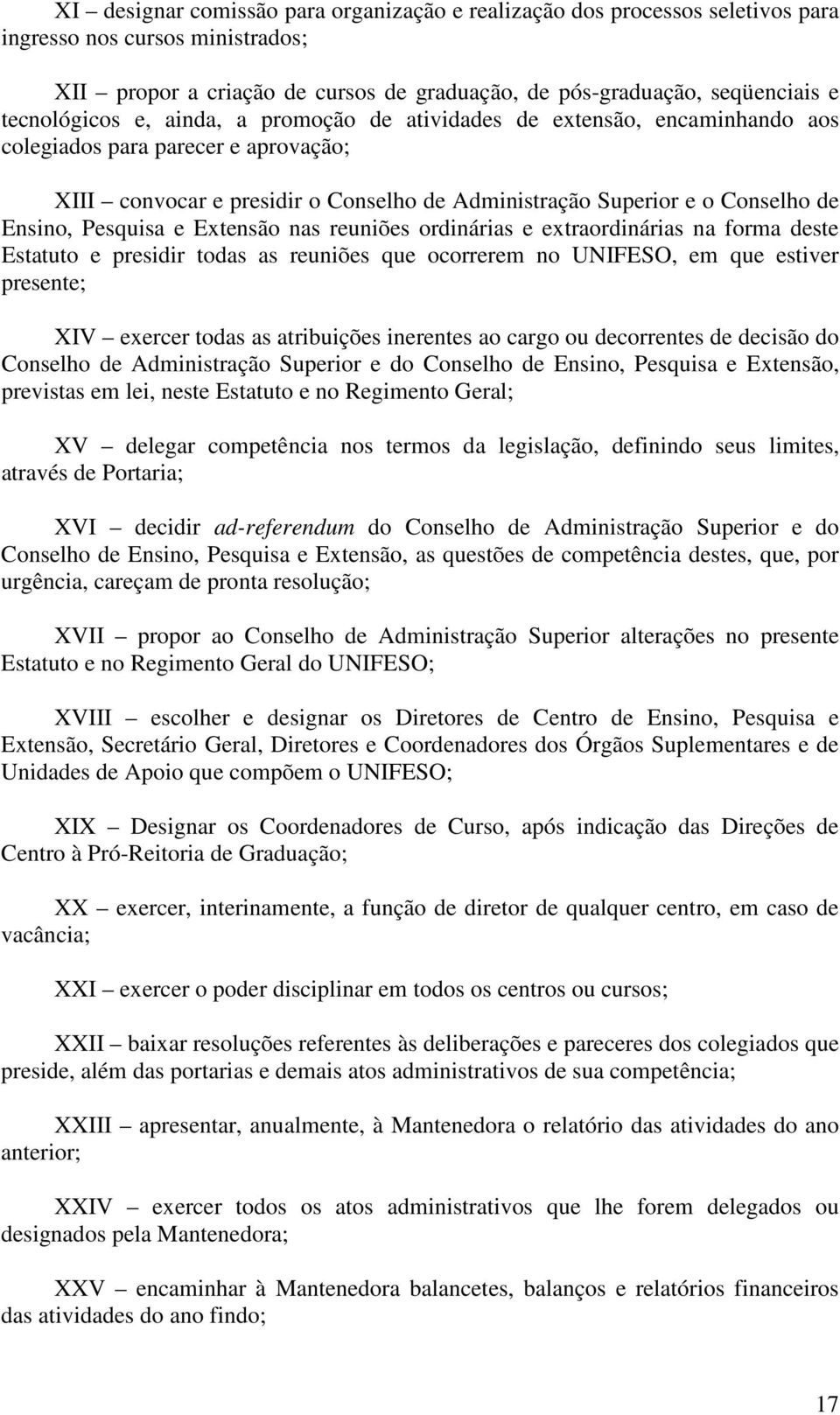 Ensino, Pesquisa e Extensão nas reuniões ordinárias e extraordinárias na forma deste Estatuto e presidir todas as reuniões que ocorrerem no UNIFESO, em que estiver presente; XIV exercer todas as