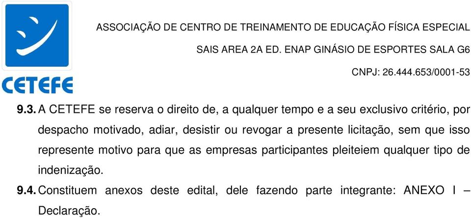 represente motivo para que as empresas participantes pleiteiem qualquer tipo de