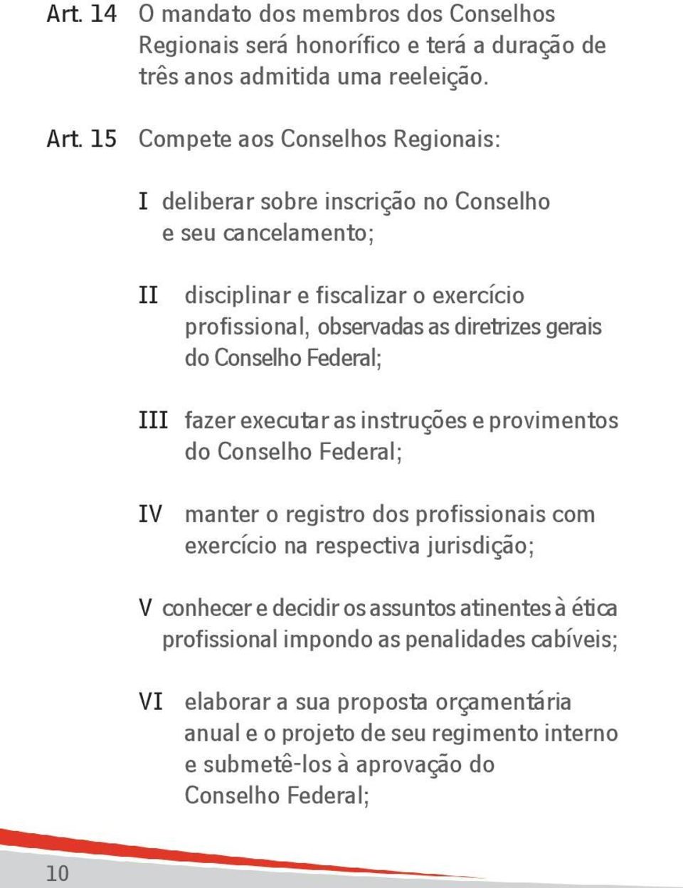 gerais do Conselho Federal; III fazer executar as instruções e provimentos do Conselho Federal; IV manter o registro dos profissionais com exercício na respectiva jurisdição; V