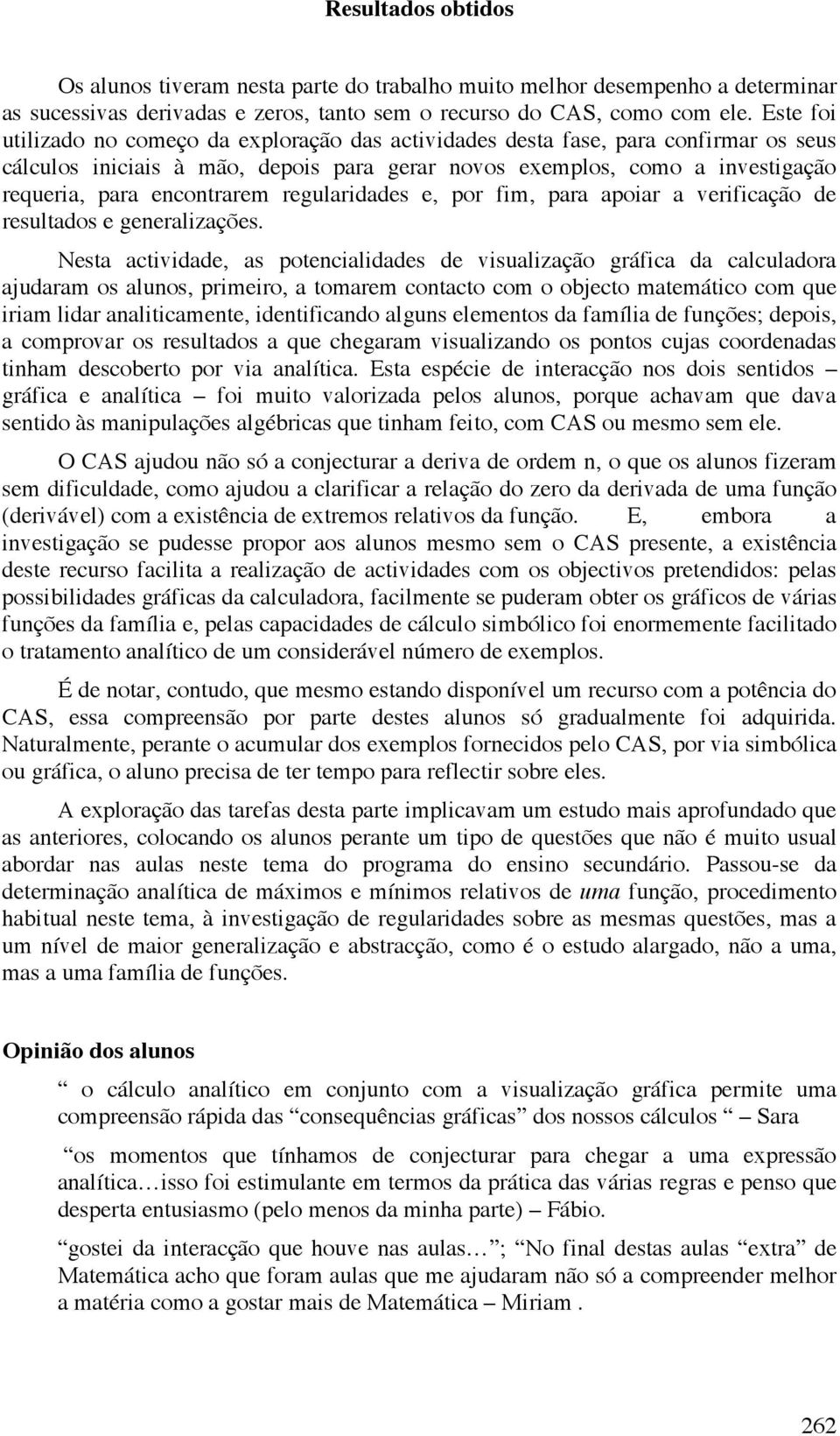 regularidades e, por fim, para apoiar a verificação de resultados e generalizações.