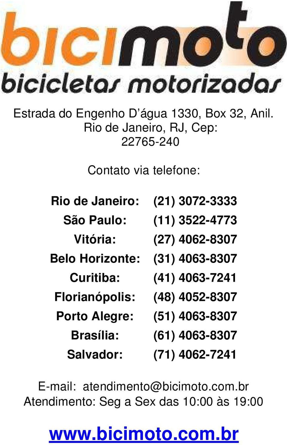 3522-4773 Vitória: (27) 4062-8307 Belo Horizonte: (31) 4063-8307 Curitiba: (41) 4063-7241 Florianópolis: (48)