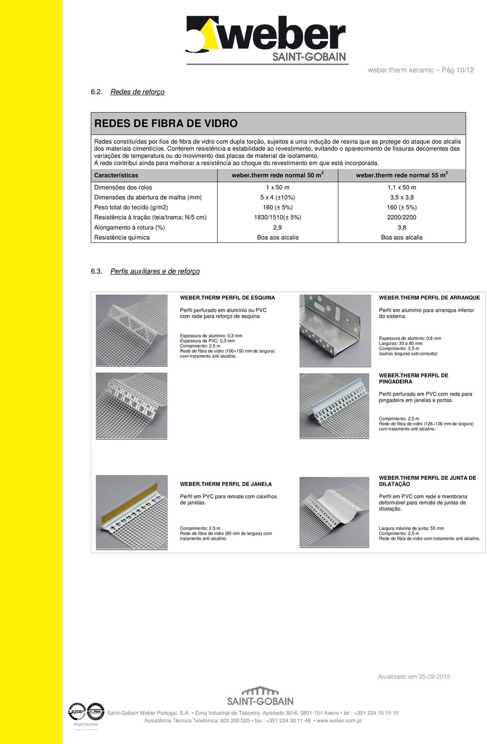 cimentícios. Conferem resistência e estabilidade ao revestimento, evitando o aparecimento de fissuras decorrentes das variações de temperatura ou do movimento das placas de material de isolamento.