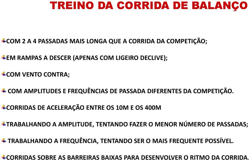 CORRIDAS DE ACELERAÇÃO ENTRE OS 10M E OS 400M TRABALHANDO A AMPLITUDE, TENTANDO FAZER O MENOR NÚMERO DE PASSADAS;