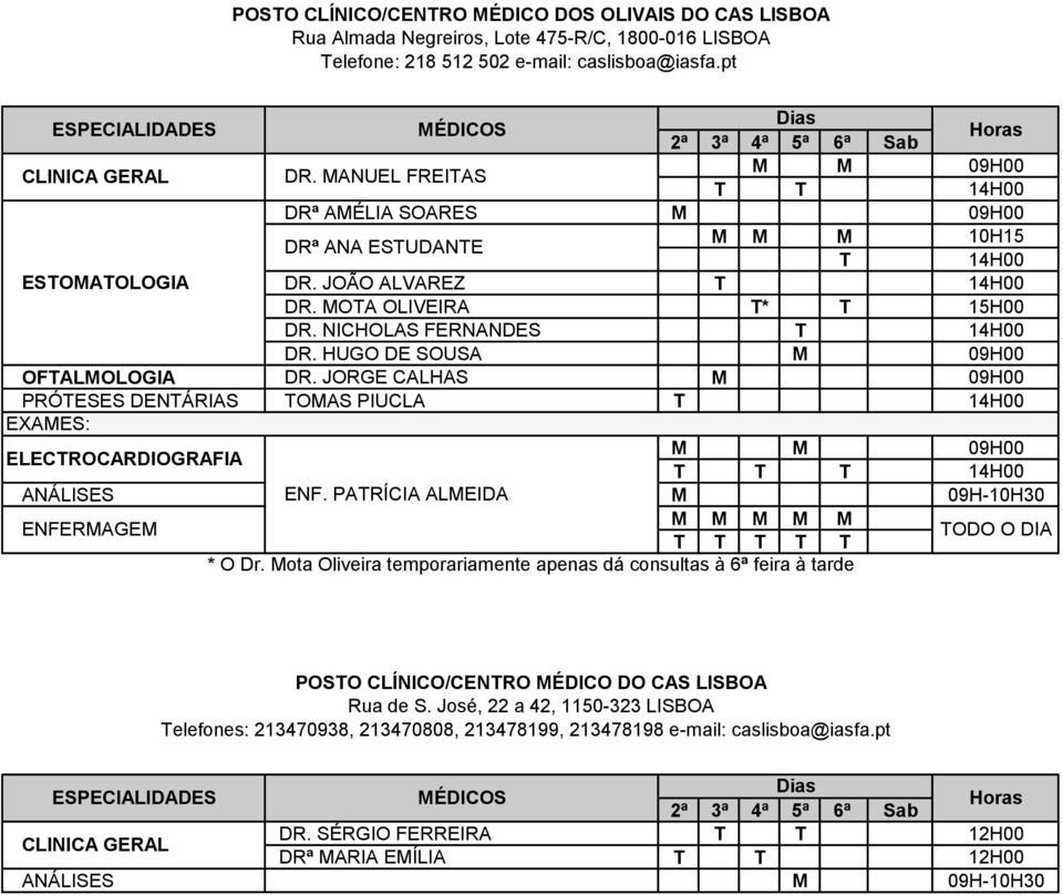 NICHOLAS FERNANDES T 14H00 DR. HUGO DE SOUSA M 09H00 OFTALMOLOGIA DR. JORGE CALHAS M 09H00 PRÓTESES DENTÁRIAS TOMAS PIUCLA T 14H00 EXAMES: ELECTROCARDIOGRAFIA M M 09H00 T T T 14H00 ANÁLISES ENF.