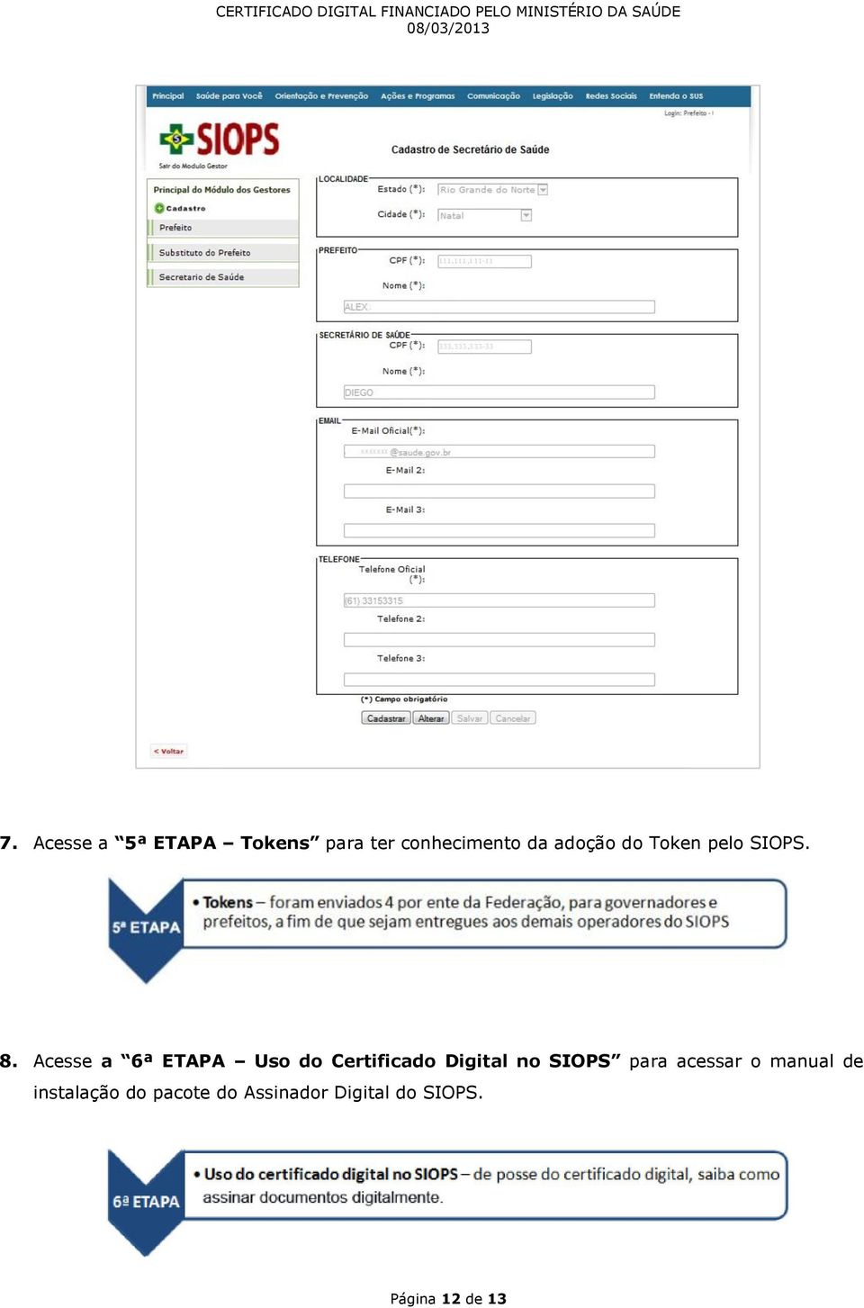 Acesse a 6ª ETAPA Uso do Certificado Digital no SIOPS