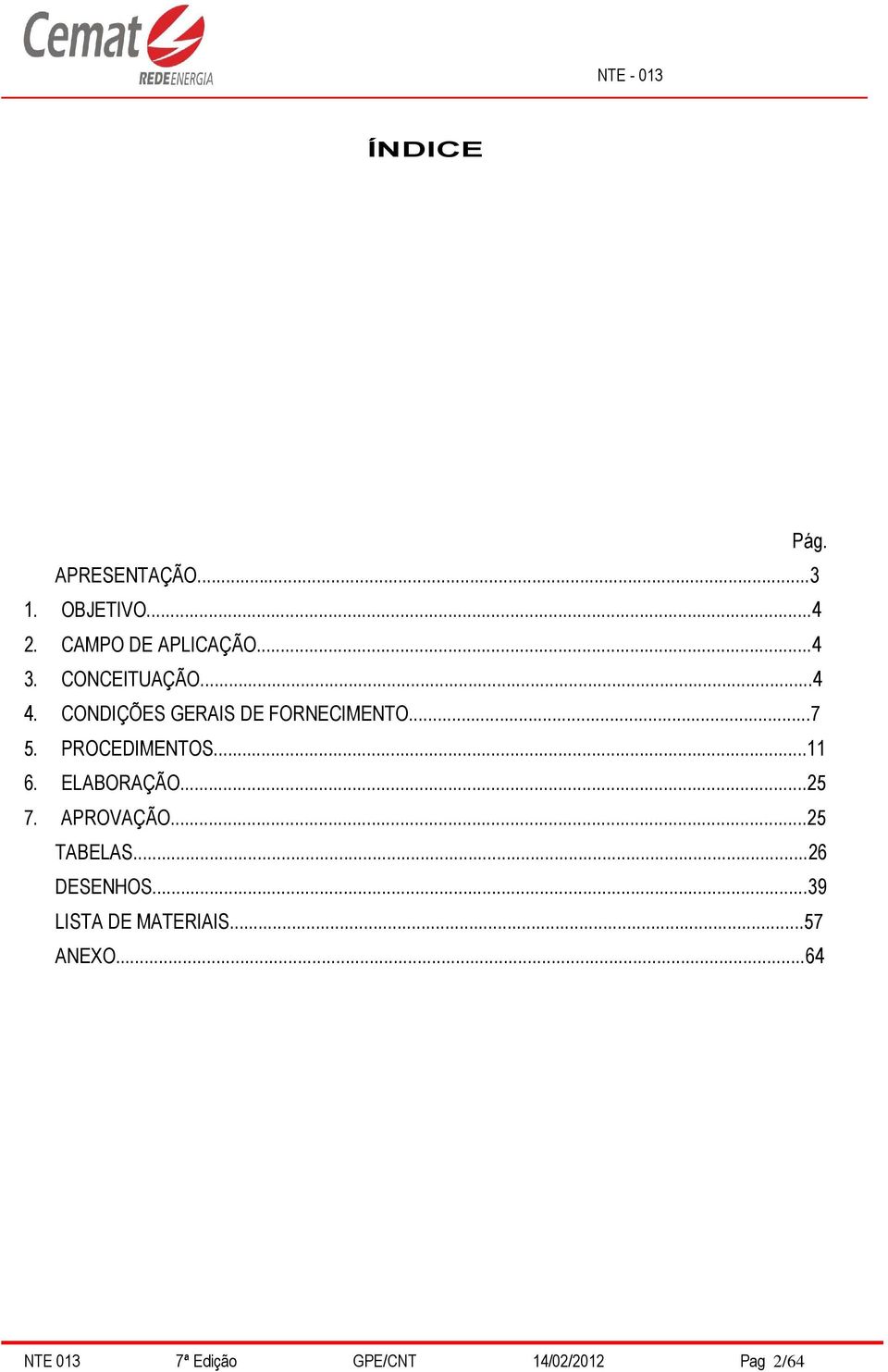 ..11 6. ELABORAÇÃO...25 7. APROVAÇÃO...25 TABELAS...26 DESENHOS.