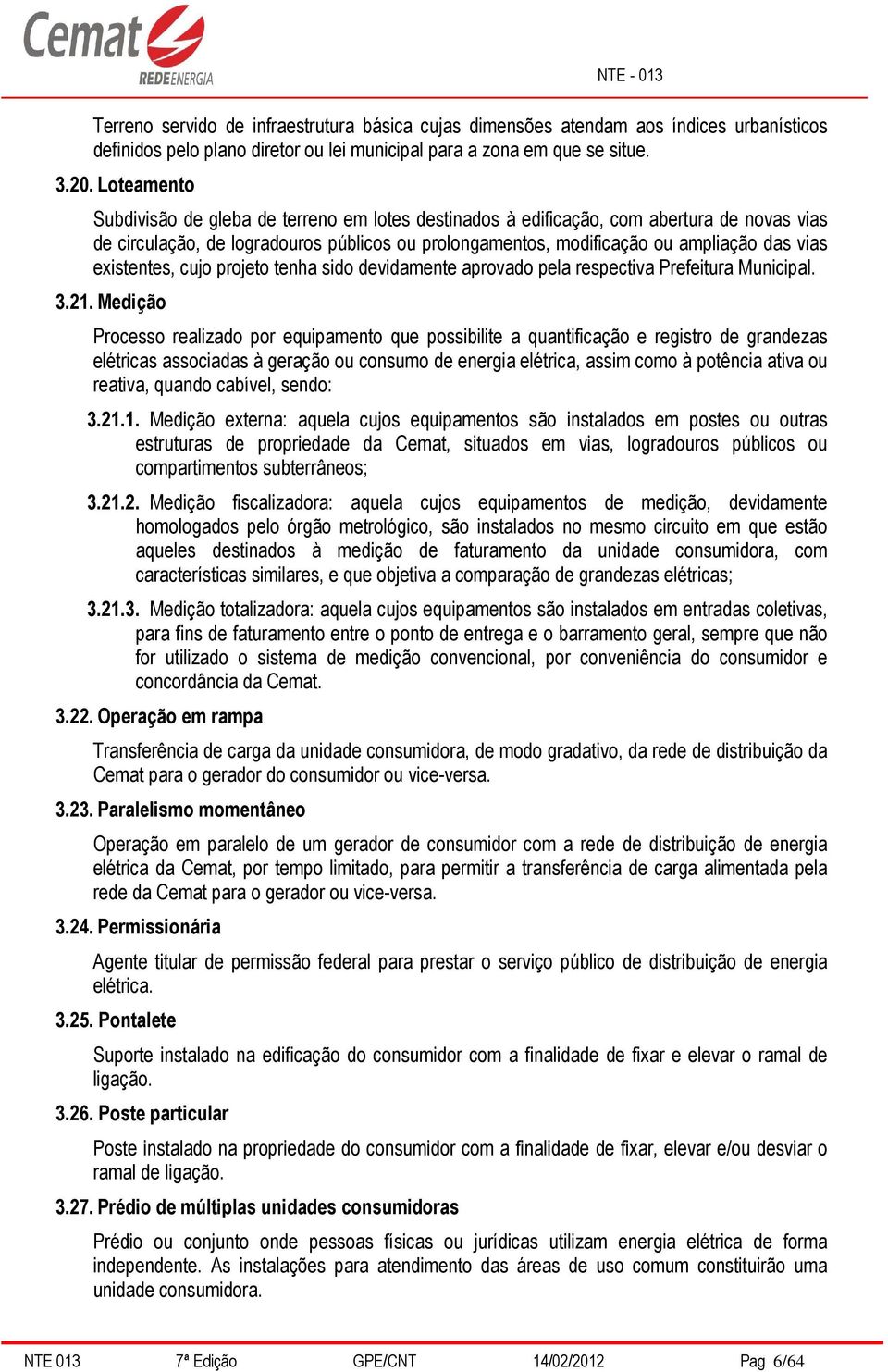 existentes, cujo projeto tenha sido devidamente aprovado pela respectiva Prefeitura Municipal. 3.21.