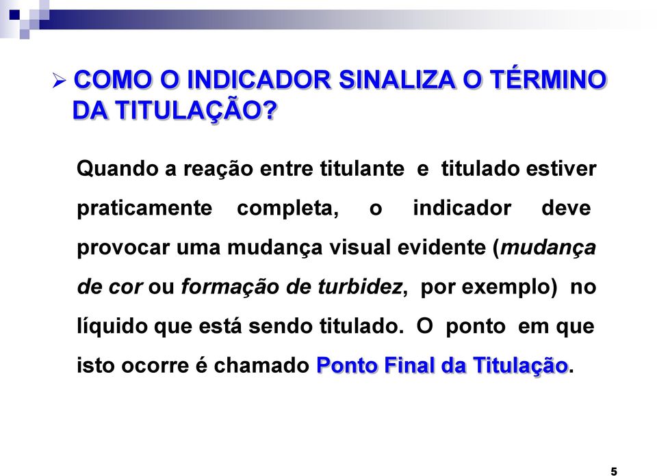 indicador deve provocar uma mudança visual evidente (mudança de cor ou formação de