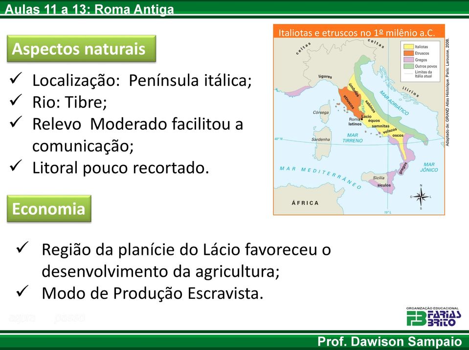 facilitou a comunicação; Litoral pouco recortado.