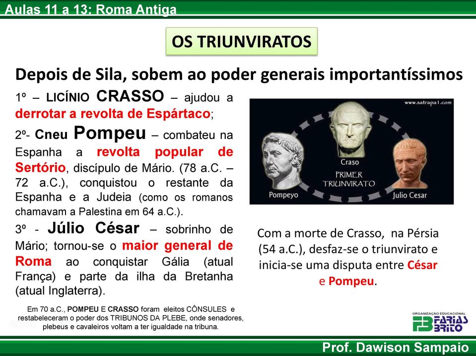 conquistou o restante da Espanha e a Judeia (como os romanos chamavam a Palestina em 64 a.c.).