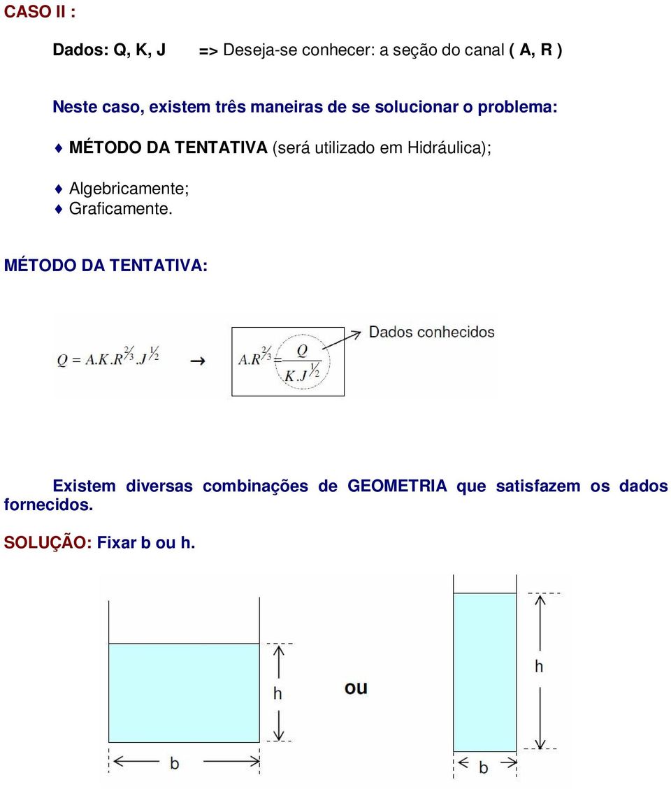 utilizado em Hidráulica); Algebricamente; Graficamente.