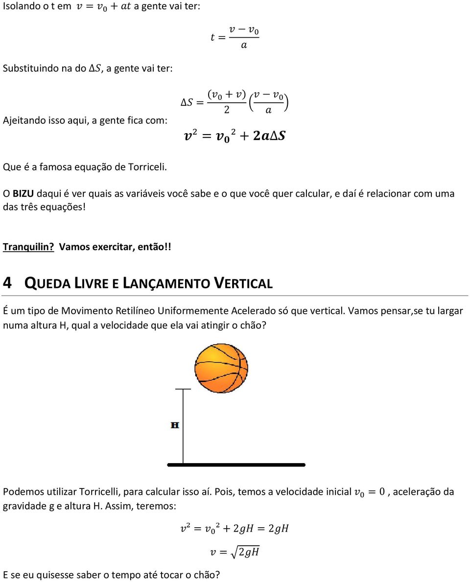 ! 4 QUEDA LIVRE E LANÇAMENTO VERTICAL É um tipo de Movimento Retilíneo Uniformemente Acelerado só que vertical.