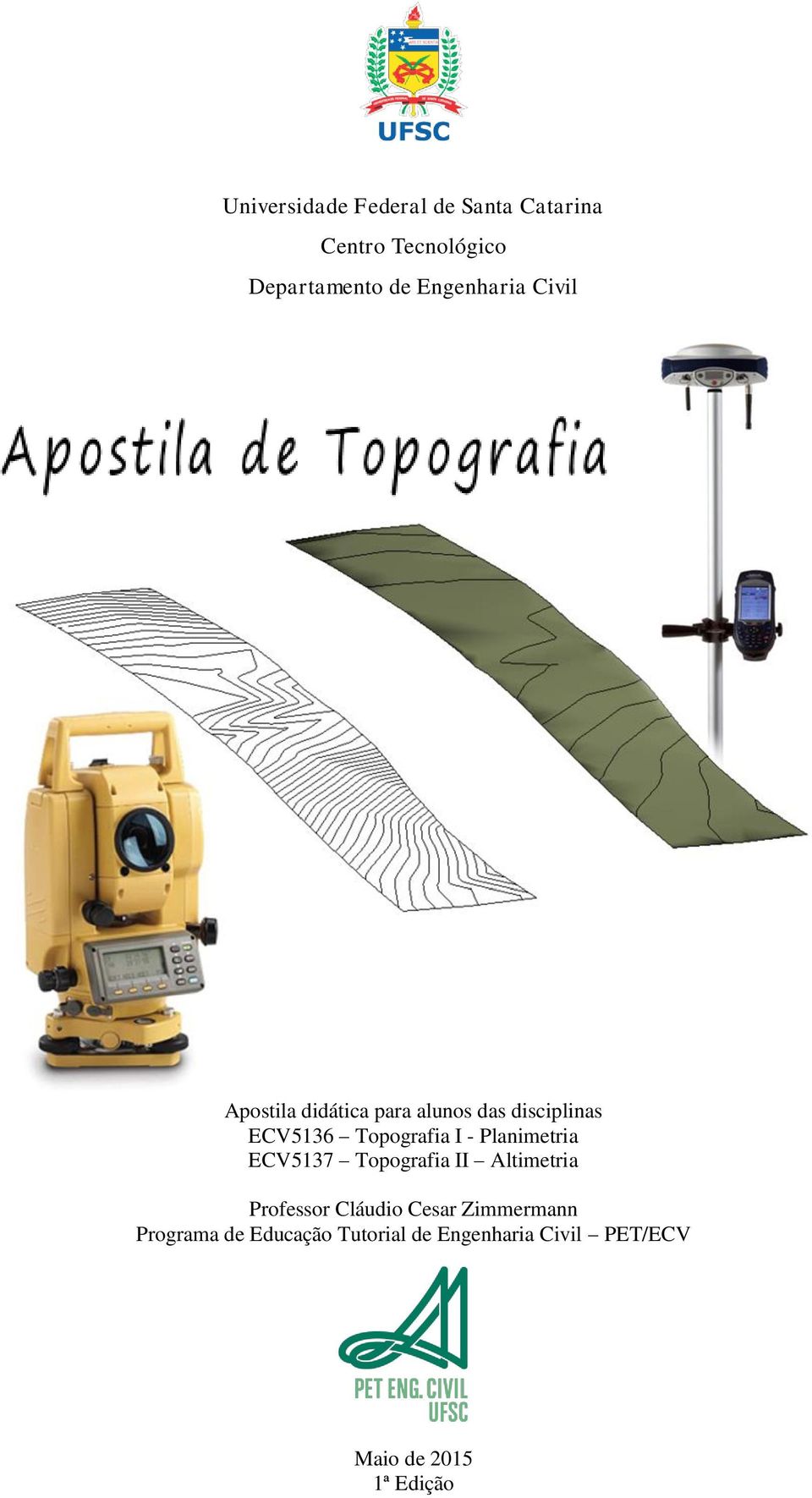 Topografia I - Planimetria ECV5137 Topografia II Altimetria Professor Cláudio