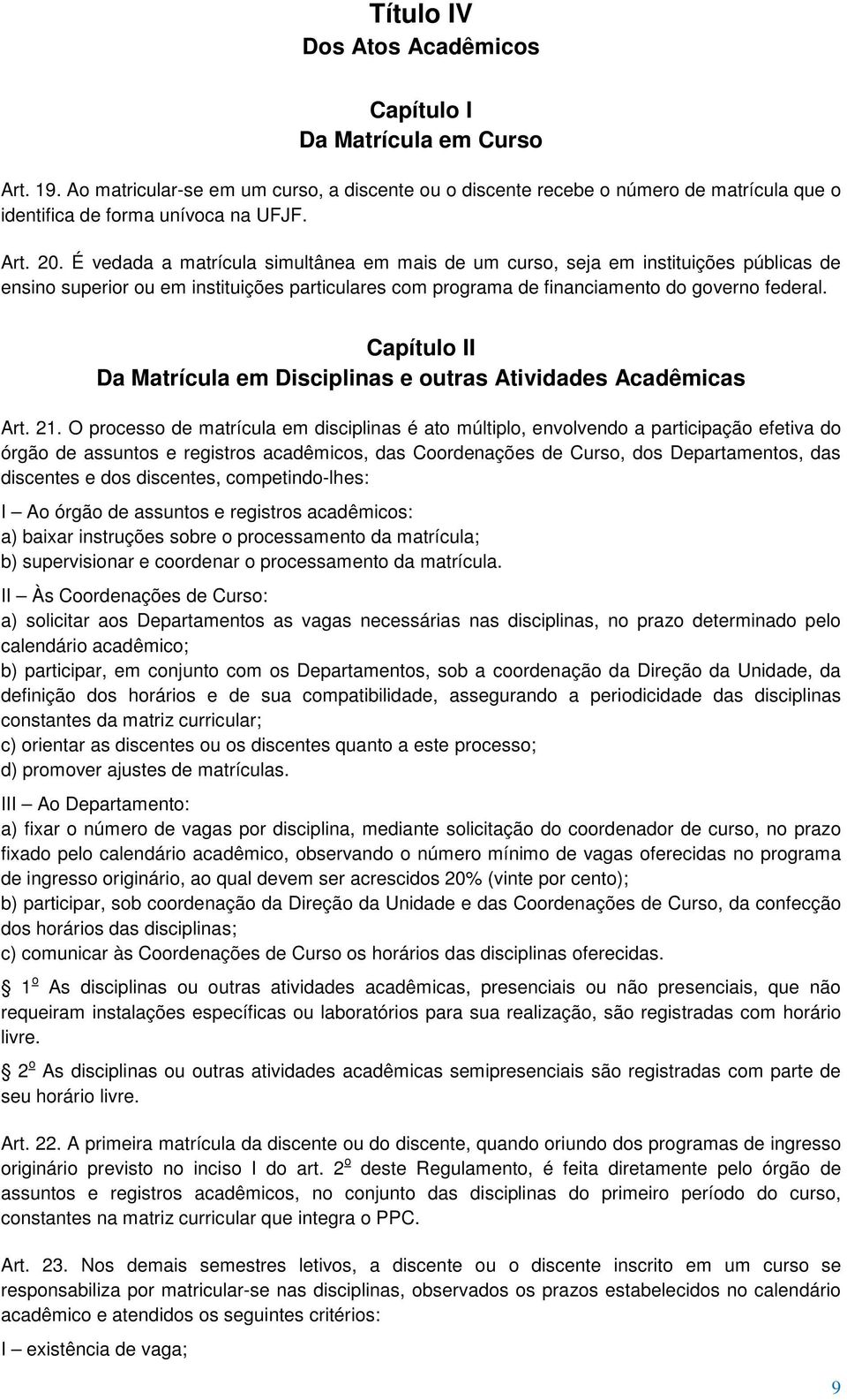 Capítulo II Da Matrícula em Disciplinas e outras Atividades Acadêmicas Art. 21.