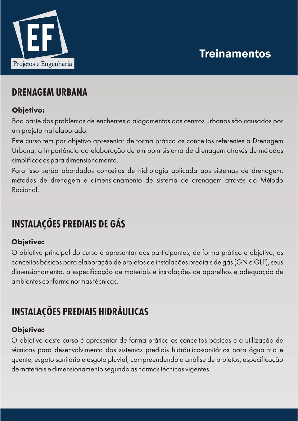 dimensionamento. Para isso serão abordados conceitos de hidrologia aplicada aos sistemas de drenagem, métodos de drenagem e dimensionamento de sistema de drenagem através do Método Racional.