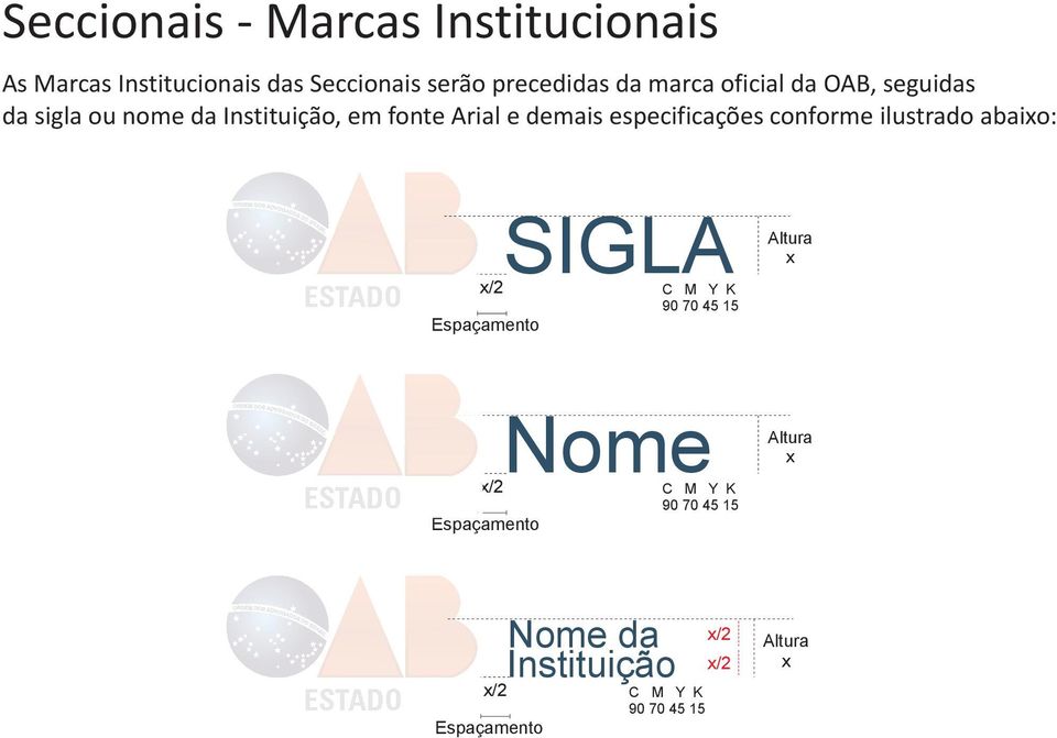 especificações conforme ilustrado abaio: SIGLA Altura /2 C M Y K 90 70 45 15 Espaçamento Nome