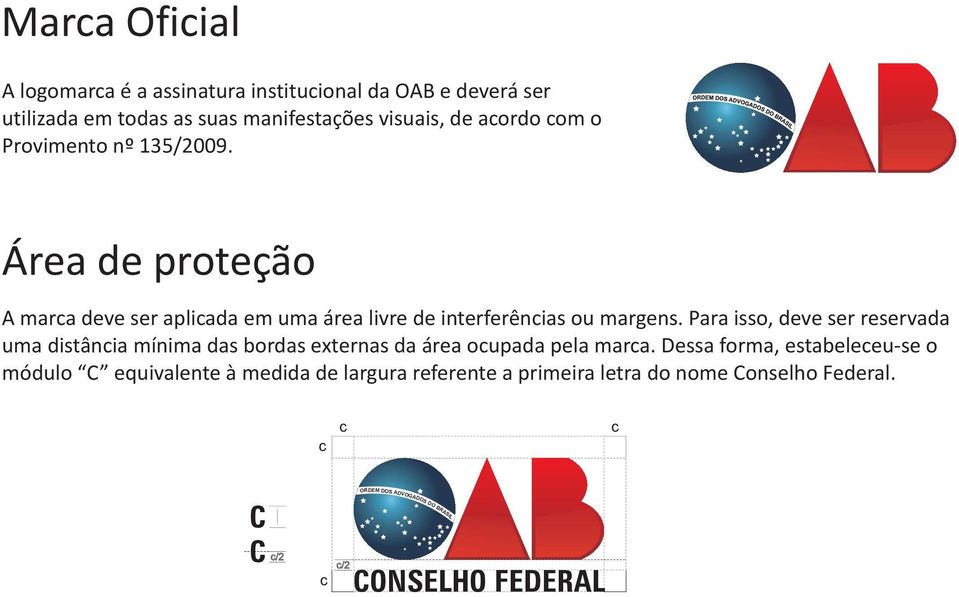 Para isso, deve ser reservada uma distância mínima das bordas eternas da área ocupada pela marca.