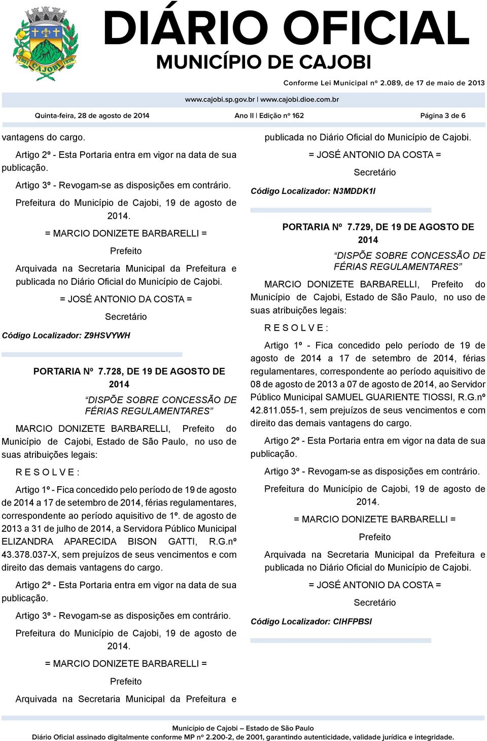 1º. de agosto de 2013 a 31 de julho de, a Servidora Público Municipal ELIZANDRA APARECIDA BISON GATTI, R.G.nº 43.378.