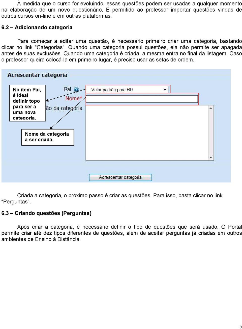 2 Adicionando categoria Para começar a editar uma questão, é necessário primeiro criar uma categoria, bastando clicar no link Categorias.