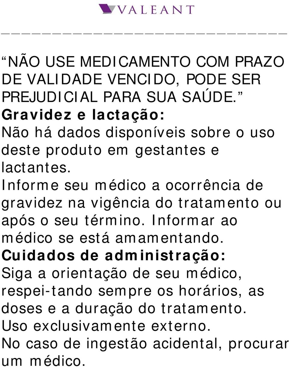 Informe seu médico a ocorrência de gravidez na vigência do tratamento ou após o seu término. Informar ao médico se está amamentando.