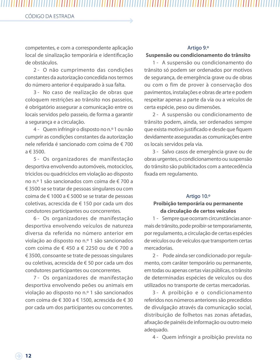 3 - No caso de realização de obras que coloquem restrições ao trânsito nos passeios, é obrigatório assegurar a comunicação entre os locais servidos pelo passeio, de forma a garantir a segurança e a