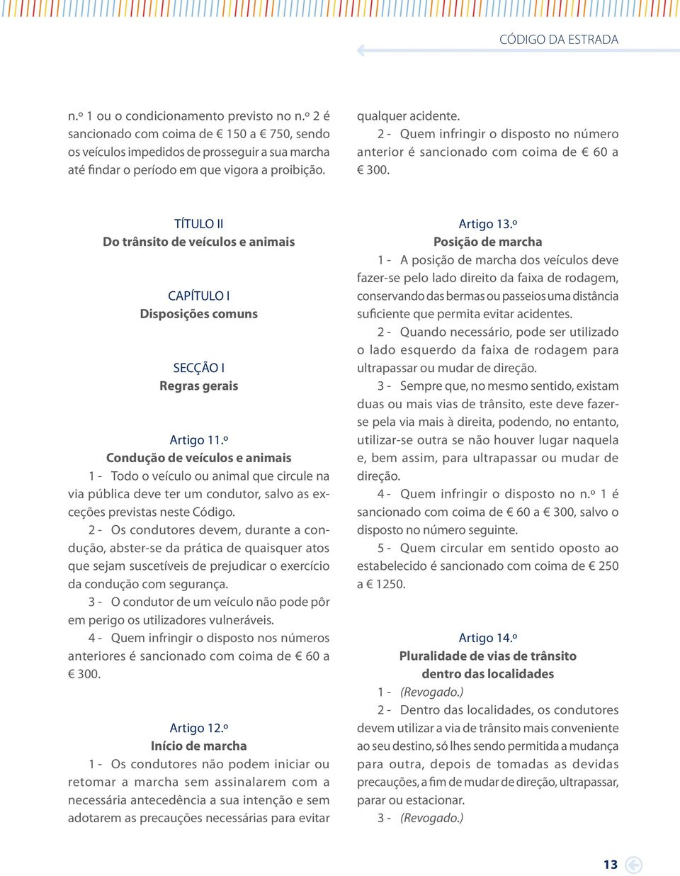 TÍTULO II Do trânsito de veículos e animais CAPÍTULO I Disposições comuns SECÇÃO I Regras gerais Artigo 11.