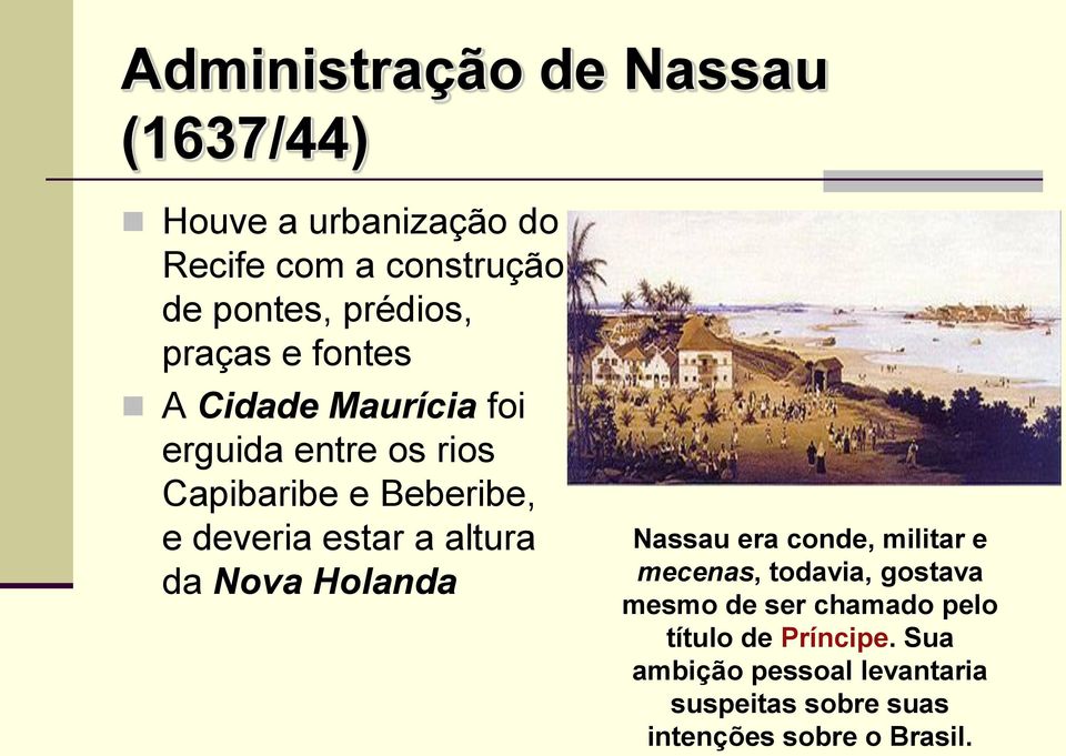 altura da Nova Holanda Nassau era conde, militar e mecenas, todavia, gostava mesmo de ser chamado
