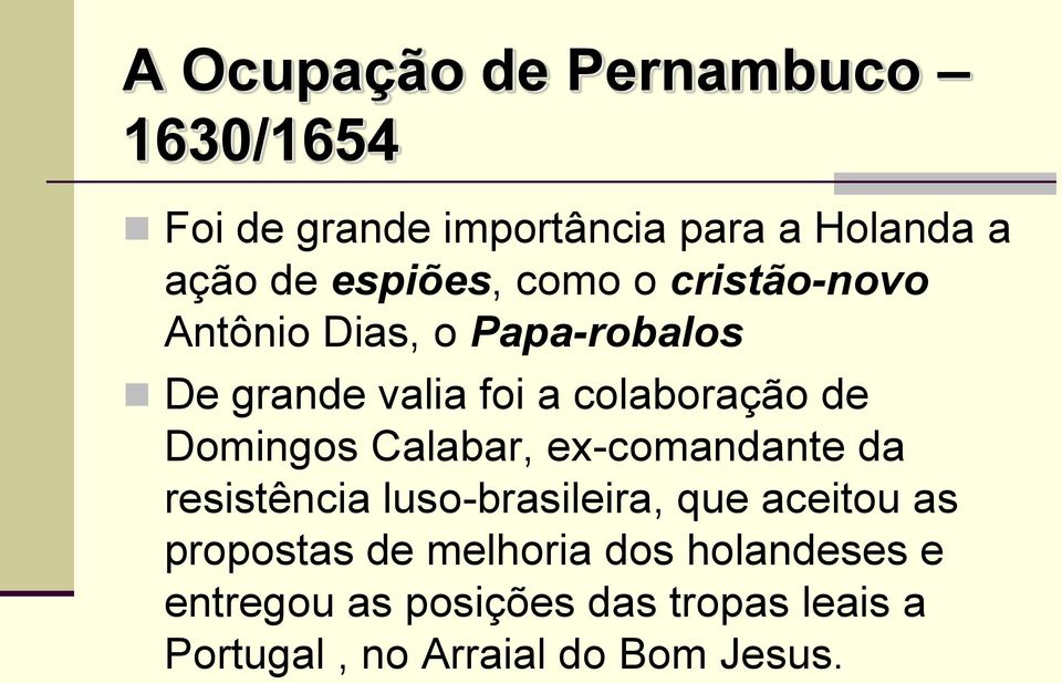 de Domingos Calabar, ex-comandante da resistência luso-brasileira, que aceitou as propostas