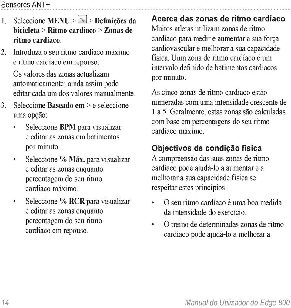 Seleccione Baseado em > e seleccione uma opção: Seleccione BPM para visualizar e editar as zonas em batimentos por minuto. Seleccione % Máx.