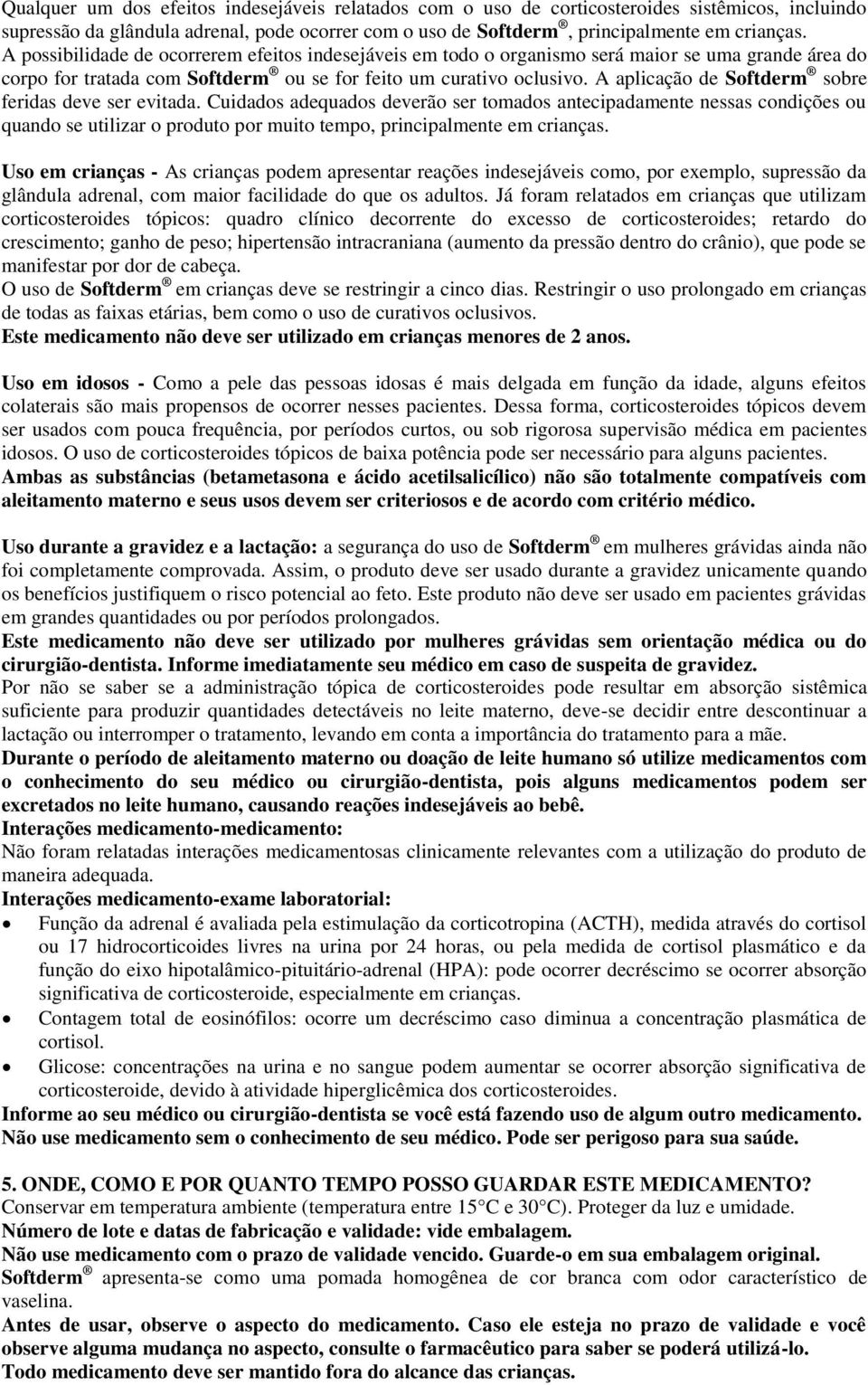 A aplicação de Softderm sobre feridas deve ser evitada.