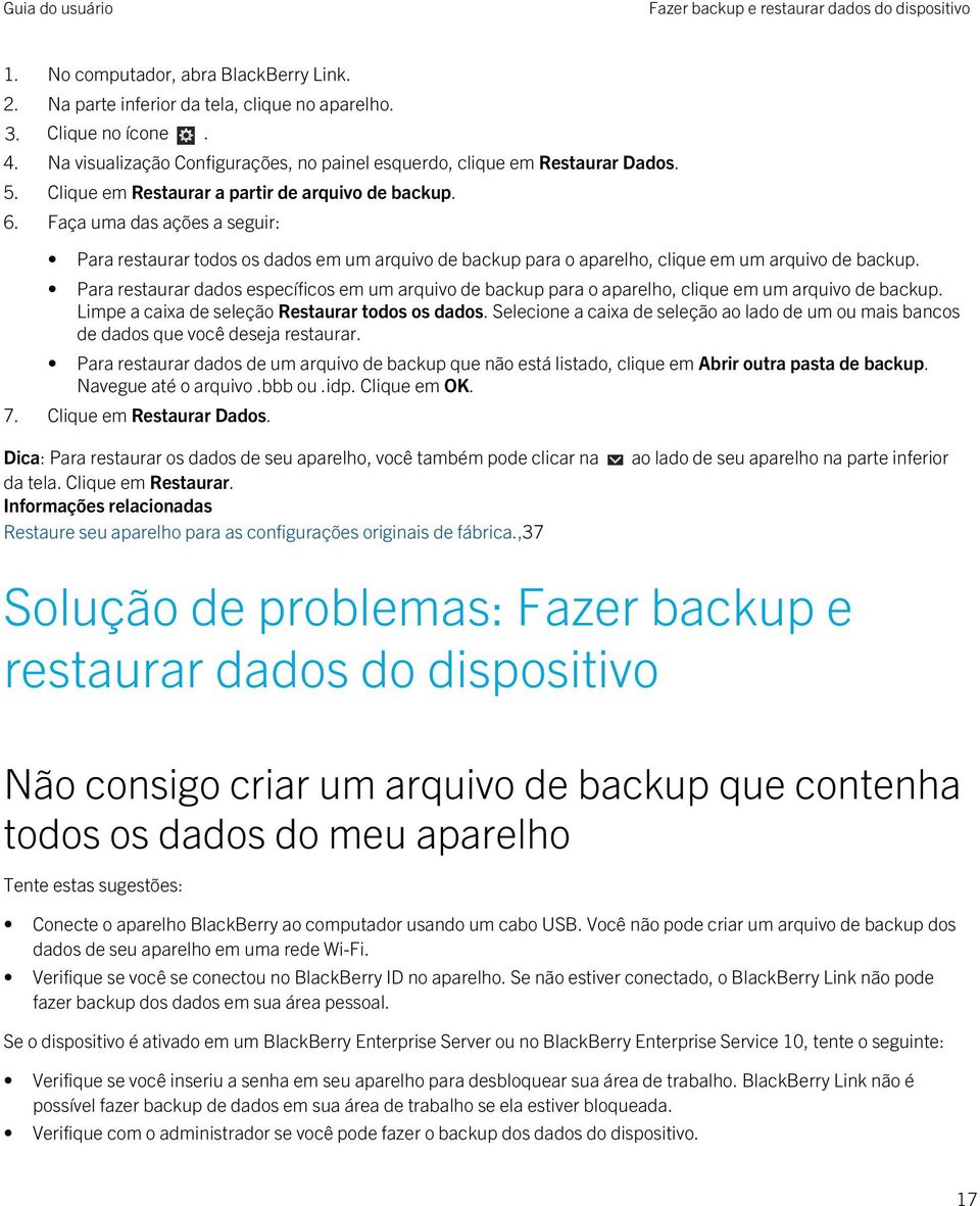 Faça uma das ações a seguir: Para restaurar todos os dados em um arquivo de backup para o aparelho, clique em um arquivo de backup.