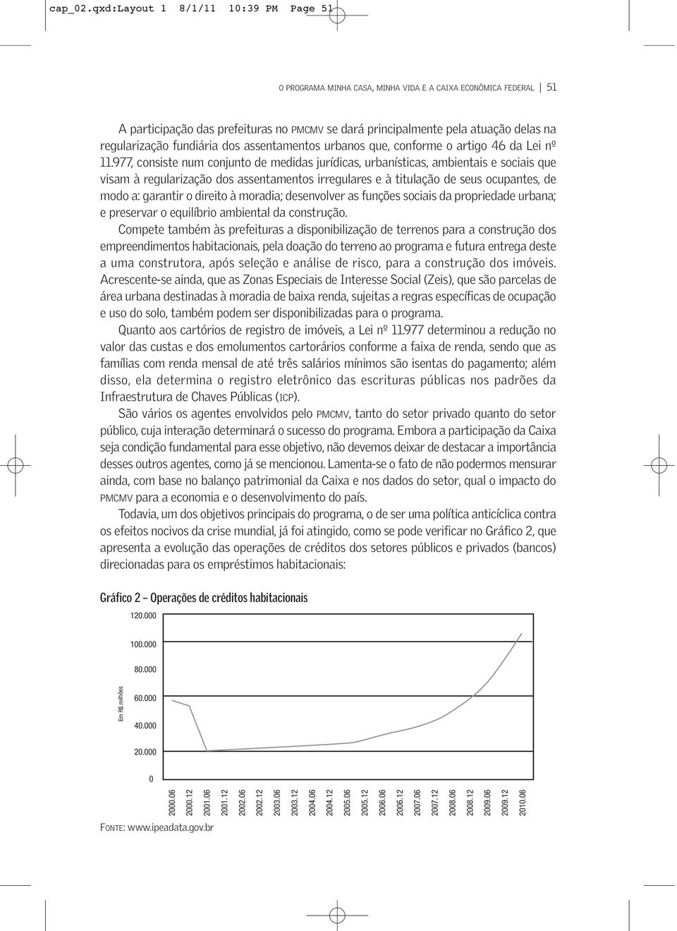 na regularização fundiária dos assentamentos urbanos que, conforme o artigo 46 da Lei nº 11.