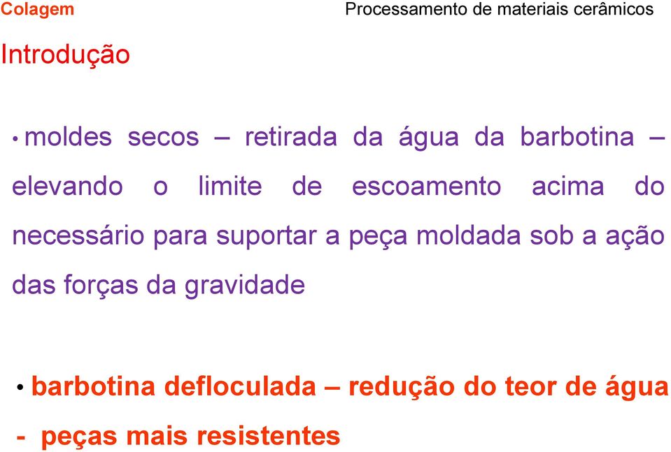 suportar a peça moldada sob a ação das forças da gravidade