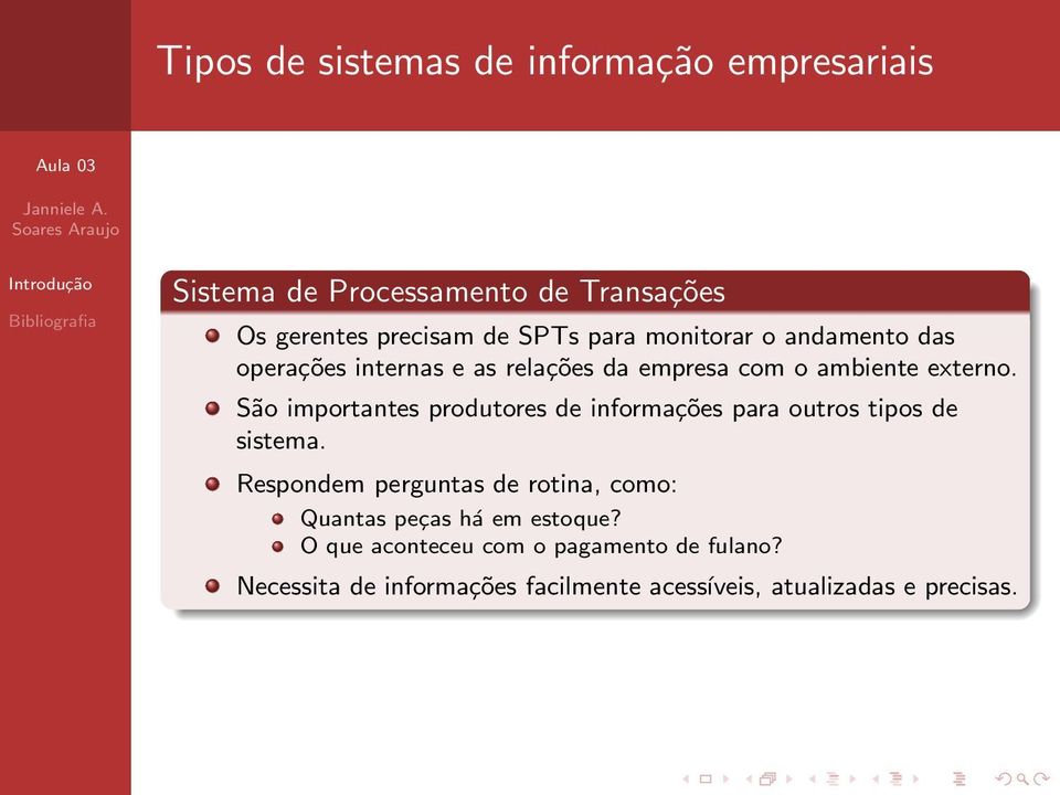 São importantes produtores de informações para outros tipos de sistema.