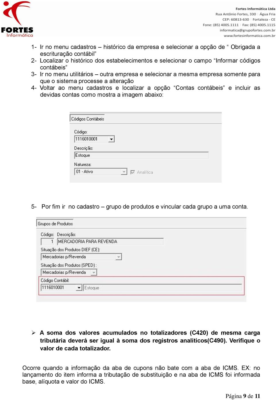 contas como mostra a imagem abaixo: 5- Por fim ir no cadastro grupo de produtos e vincular cada grupo a uma conta.