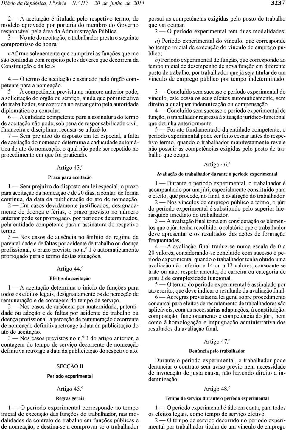 3 No ato de aceitação, o trabalhador presta o seguinte compromisso de honra: «Afirmo solenemente que cumprirei as funções que me são confiadas com respeito pelos deveres que decorrem da Constituição