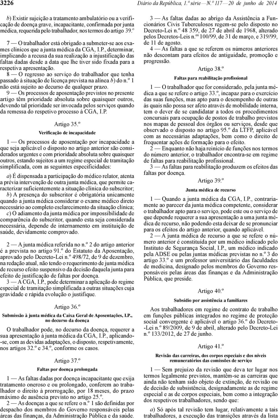 39.º 7 O trabalhador está obrigado a submeter -se aos exames clínicos que a junta médica da CGA, I.P.